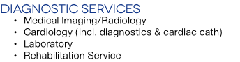 Diagnostic Services Medical Imaging/Radiology Cardiology (incl. diagnostics & cardiac cath) Laboratory Rehabilitation Service